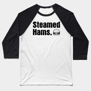 Steamed Hams. Baseball T-Shirt